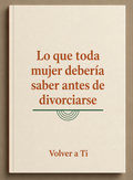 Guía: "Lo que toda mujer debería saber antes de divorciarse"